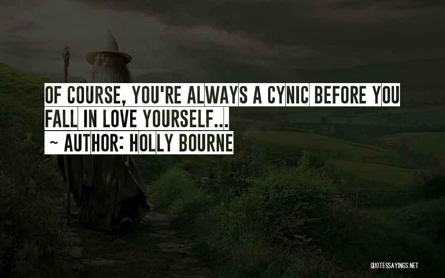 Holly Bourne Quotes: Of Course, You're Always A Cynic Before You Fall In Love Yourself...