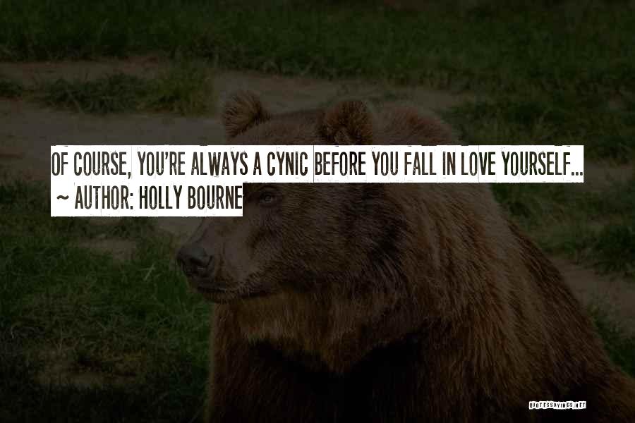 Holly Bourne Quotes: Of Course, You're Always A Cynic Before You Fall In Love Yourself...