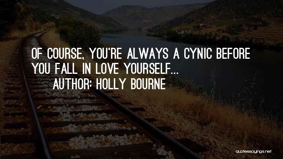 Holly Bourne Quotes: Of Course, You're Always A Cynic Before You Fall In Love Yourself...