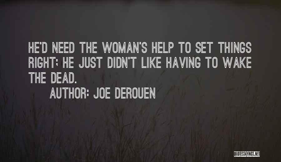 Joe DeRouen Quotes: He'd Need The Woman's Help To Set Things Right; He Just Didn't Like Having To Wake The Dead.