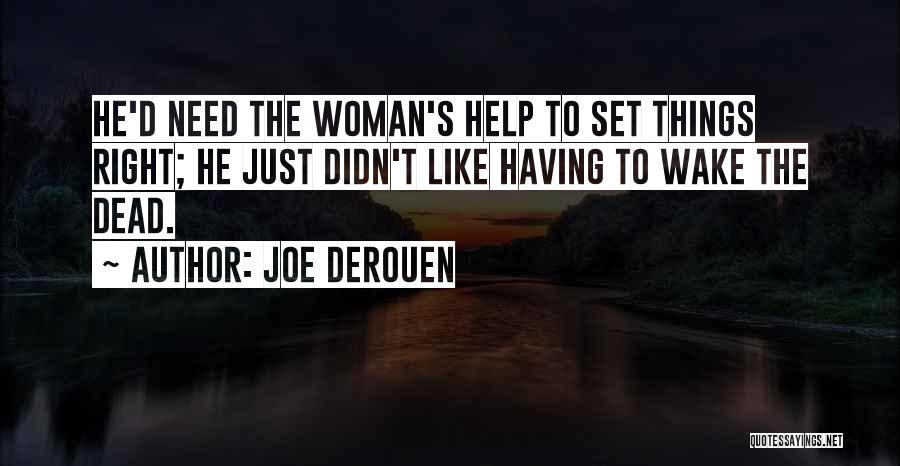 Joe DeRouen Quotes: He'd Need The Woman's Help To Set Things Right; He Just Didn't Like Having To Wake The Dead.