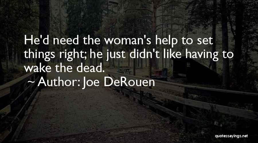 Joe DeRouen Quotes: He'd Need The Woman's Help To Set Things Right; He Just Didn't Like Having To Wake The Dead.