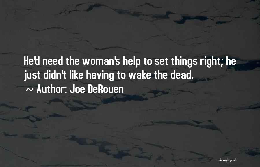 Joe DeRouen Quotes: He'd Need The Woman's Help To Set Things Right; He Just Didn't Like Having To Wake The Dead.