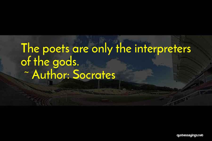 Socrates Quotes: The Poets Are Only The Interpreters Of The Gods.