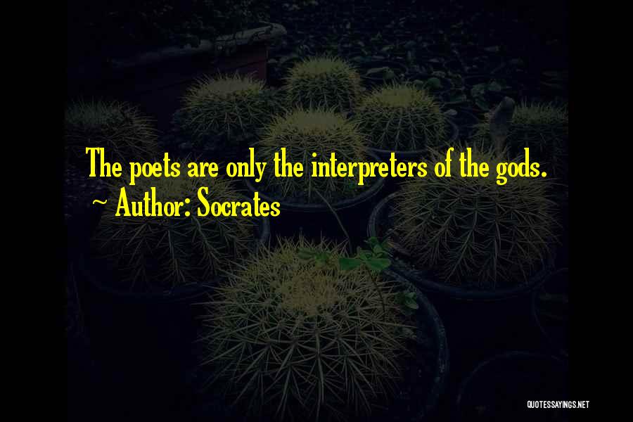 Socrates Quotes: The Poets Are Only The Interpreters Of The Gods.