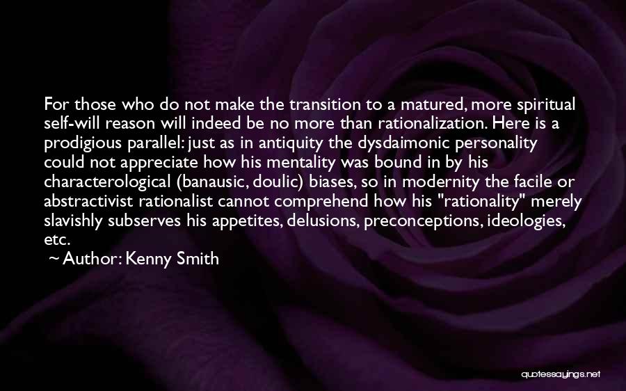 Kenny Smith Quotes: For Those Who Do Not Make The Transition To A Matured, More Spiritual Self-will Reason Will Indeed Be No More