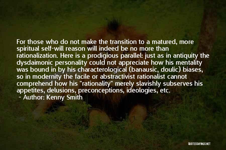 Kenny Smith Quotes: For Those Who Do Not Make The Transition To A Matured, More Spiritual Self-will Reason Will Indeed Be No More