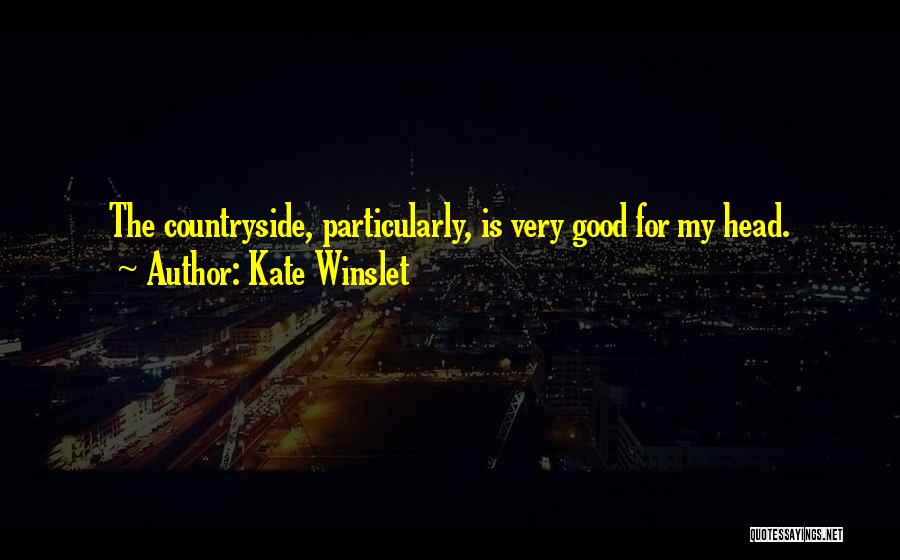 Kate Winslet Quotes: The Countryside, Particularly, Is Very Good For My Head.