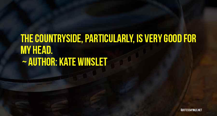 Kate Winslet Quotes: The Countryside, Particularly, Is Very Good For My Head.