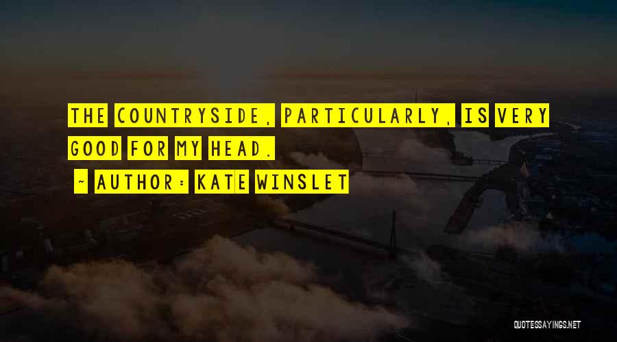 Kate Winslet Quotes: The Countryside, Particularly, Is Very Good For My Head.