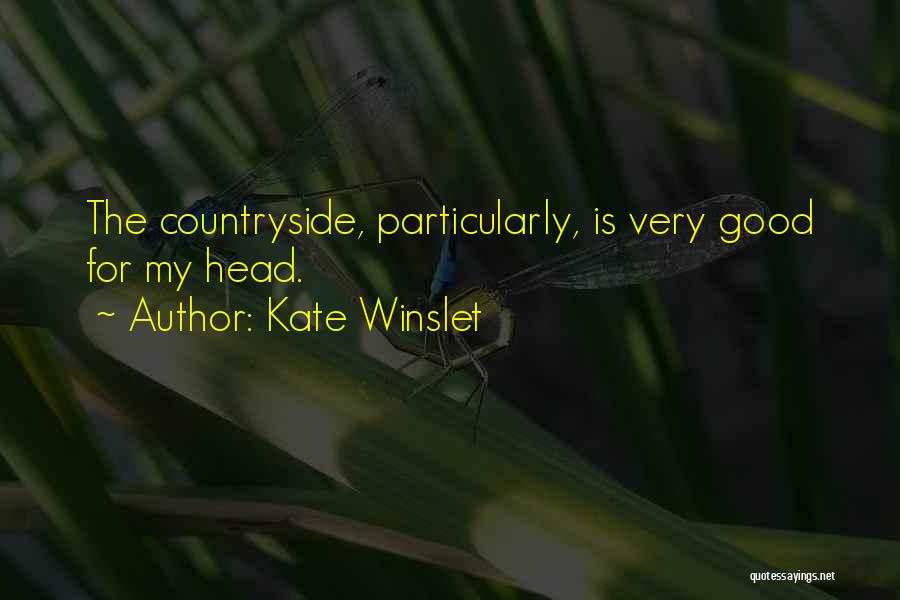 Kate Winslet Quotes: The Countryside, Particularly, Is Very Good For My Head.