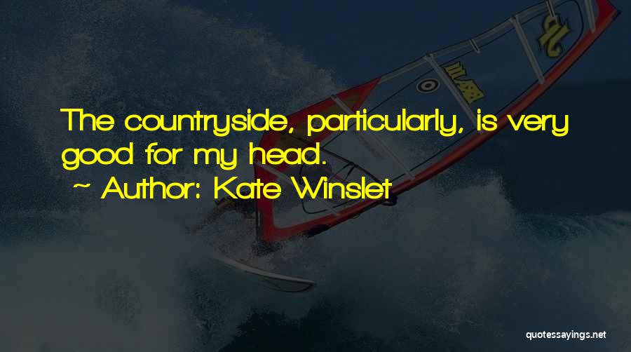 Kate Winslet Quotes: The Countryside, Particularly, Is Very Good For My Head.