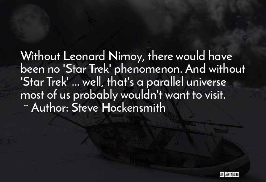 Steve Hockensmith Quotes: Without Leonard Nimoy, There Would Have Been No 'star Trek' Phenomenon. And Without 'star Trek' ... Well, That's A Parallel