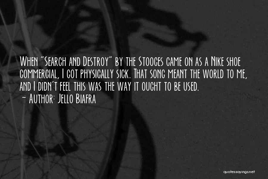 Jello Biafra Quotes: When Search And Destroy By The Stooges Came On As A Nike Shoe Commercial, I Got Physically Sick. That Song