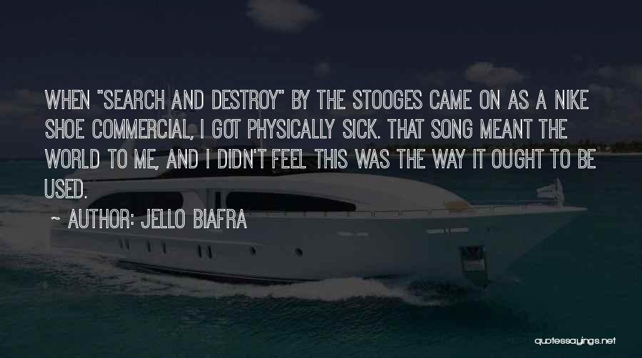 Jello Biafra Quotes: When Search And Destroy By The Stooges Came On As A Nike Shoe Commercial, I Got Physically Sick. That Song