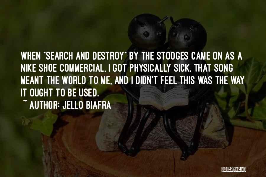 Jello Biafra Quotes: When Search And Destroy By The Stooges Came On As A Nike Shoe Commercial, I Got Physically Sick. That Song