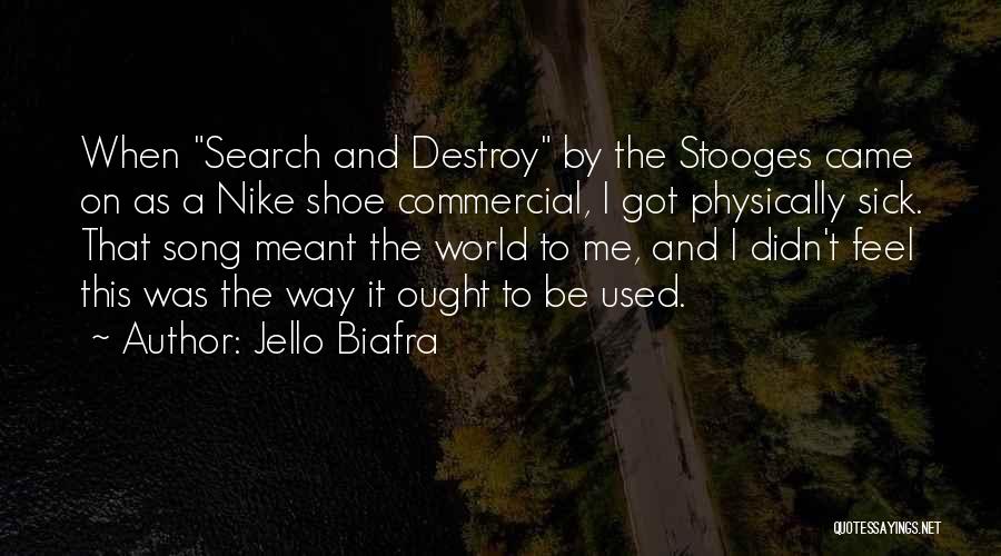 Jello Biafra Quotes: When Search And Destroy By The Stooges Came On As A Nike Shoe Commercial, I Got Physically Sick. That Song