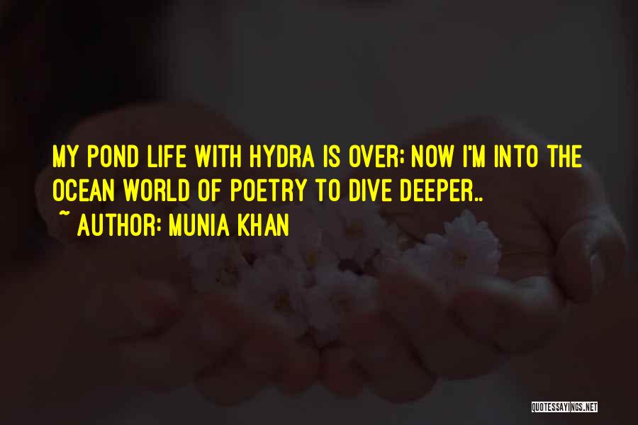 Munia Khan Quotes: My Pond Life With Hydra Is Over; Now I'm Into The Ocean World Of Poetry To Dive Deeper..