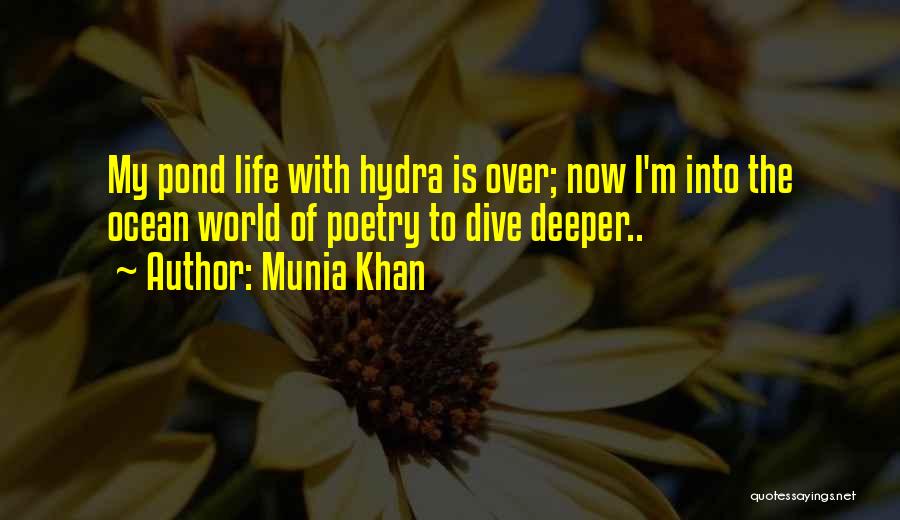 Munia Khan Quotes: My Pond Life With Hydra Is Over; Now I'm Into The Ocean World Of Poetry To Dive Deeper..