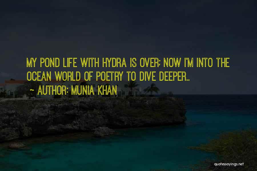 Munia Khan Quotes: My Pond Life With Hydra Is Over; Now I'm Into The Ocean World Of Poetry To Dive Deeper..