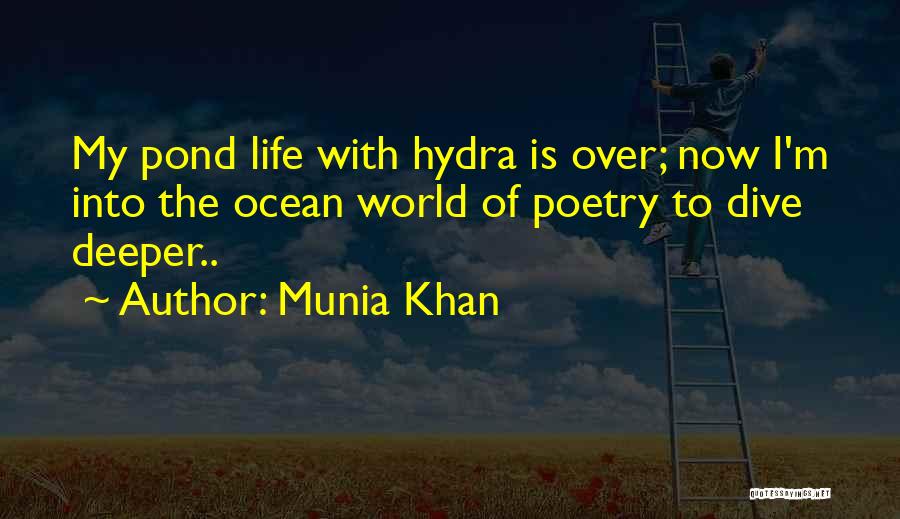 Munia Khan Quotes: My Pond Life With Hydra Is Over; Now I'm Into The Ocean World Of Poetry To Dive Deeper..