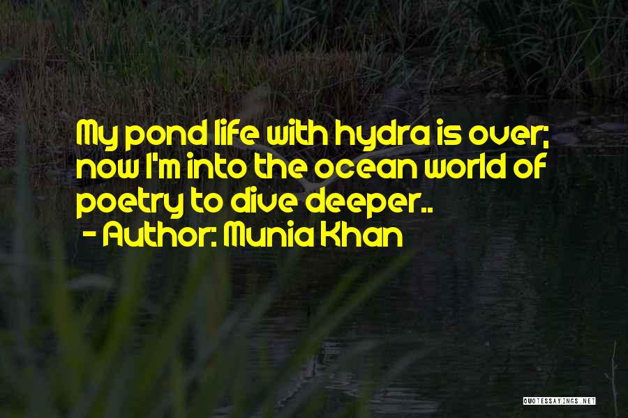 Munia Khan Quotes: My Pond Life With Hydra Is Over; Now I'm Into The Ocean World Of Poetry To Dive Deeper..