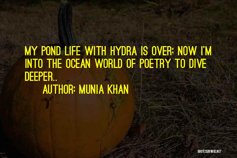 Munia Khan Quotes: My Pond Life With Hydra Is Over; Now I'm Into The Ocean World Of Poetry To Dive Deeper..