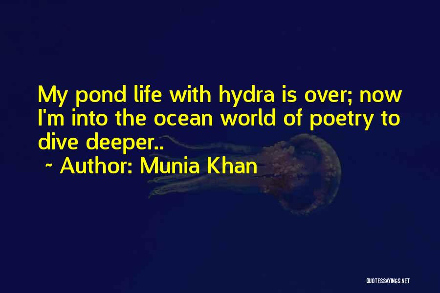 Munia Khan Quotes: My Pond Life With Hydra Is Over; Now I'm Into The Ocean World Of Poetry To Dive Deeper..