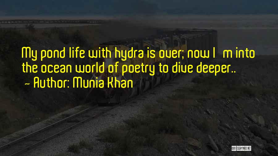 Munia Khan Quotes: My Pond Life With Hydra Is Over; Now I'm Into The Ocean World Of Poetry To Dive Deeper..