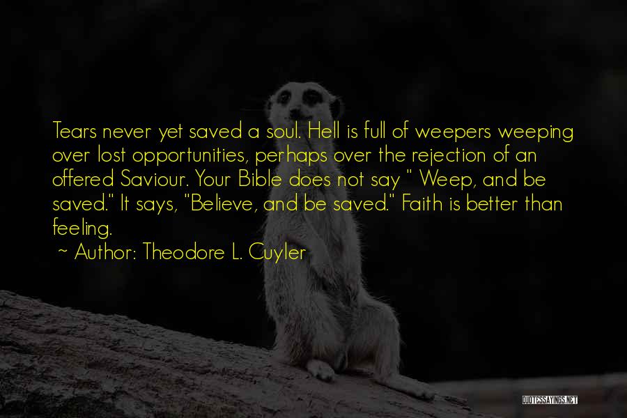 Theodore L. Cuyler Quotes: Tears Never Yet Saved A Soul. Hell Is Full Of Weepers Weeping Over Lost Opportunities, Perhaps Over The Rejection Of