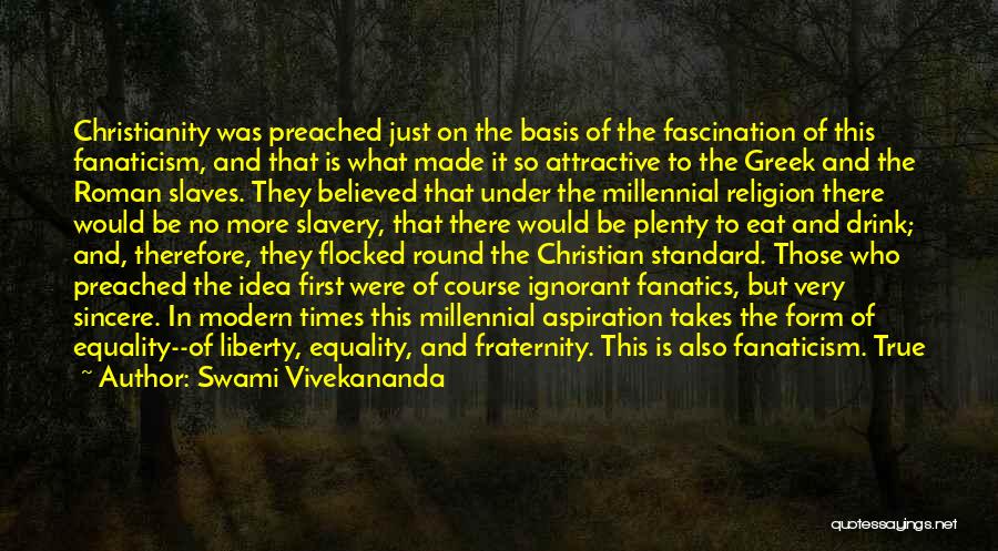 Swami Vivekananda Quotes: Christianity Was Preached Just On The Basis Of The Fascination Of This Fanaticism, And That Is What Made It So