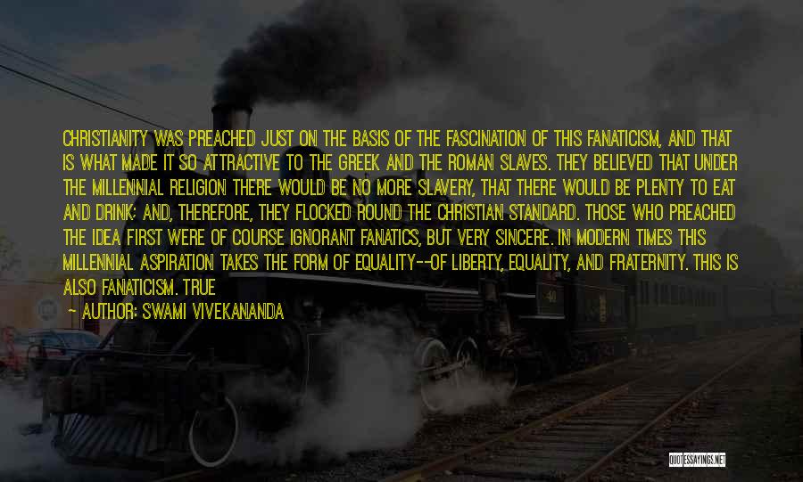 Swami Vivekananda Quotes: Christianity Was Preached Just On The Basis Of The Fascination Of This Fanaticism, And That Is What Made It So