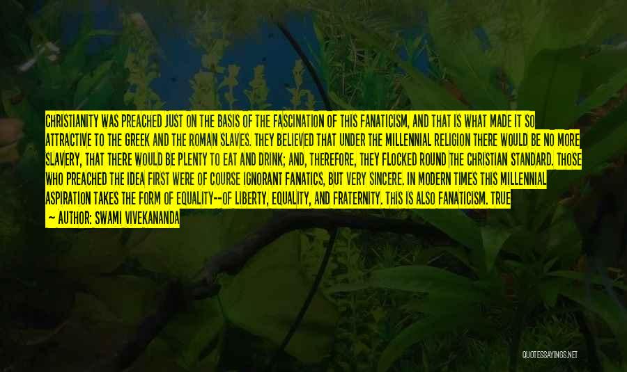 Swami Vivekananda Quotes: Christianity Was Preached Just On The Basis Of The Fascination Of This Fanaticism, And That Is What Made It So