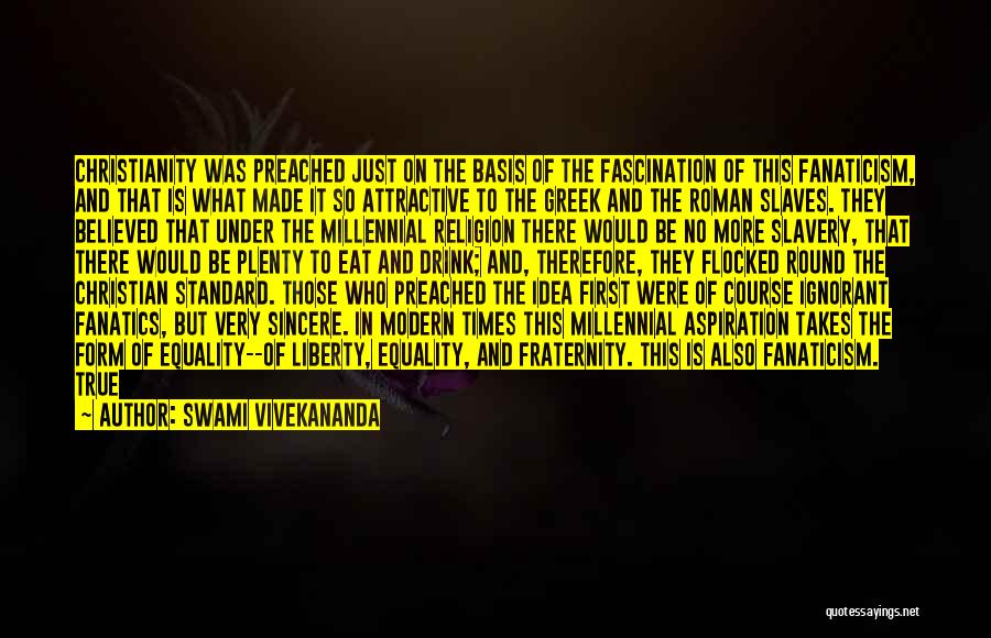 Swami Vivekananda Quotes: Christianity Was Preached Just On The Basis Of The Fascination Of This Fanaticism, And That Is What Made It So