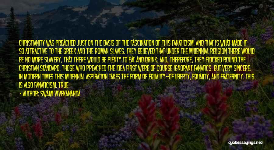 Swami Vivekananda Quotes: Christianity Was Preached Just On The Basis Of The Fascination Of This Fanaticism, And That Is What Made It So