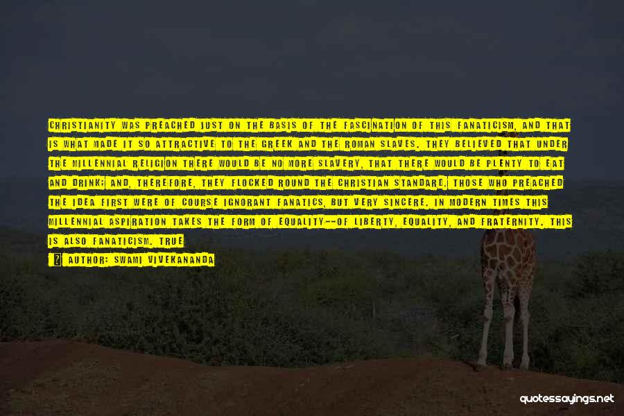 Swami Vivekananda Quotes: Christianity Was Preached Just On The Basis Of The Fascination Of This Fanaticism, And That Is What Made It So