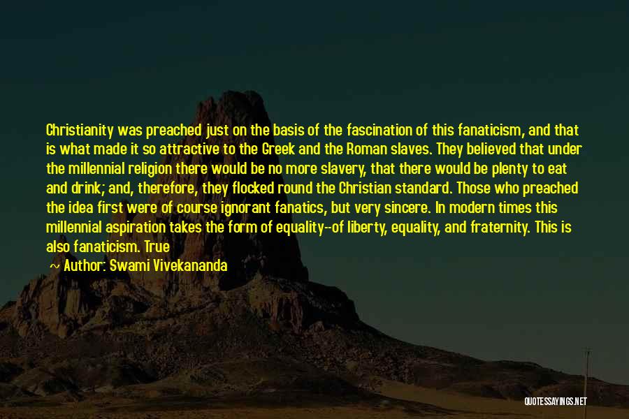 Swami Vivekananda Quotes: Christianity Was Preached Just On The Basis Of The Fascination Of This Fanaticism, And That Is What Made It So
