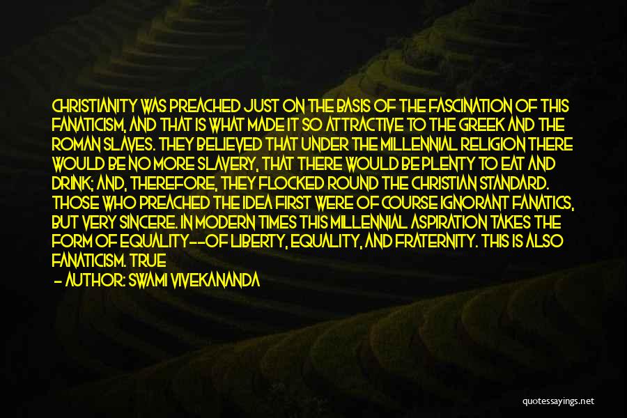 Swami Vivekananda Quotes: Christianity Was Preached Just On The Basis Of The Fascination Of This Fanaticism, And That Is What Made It So