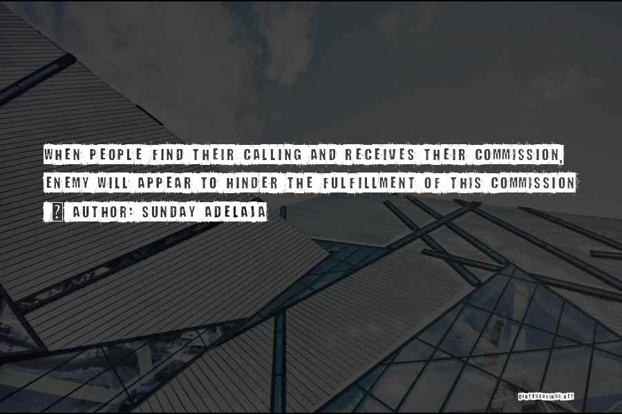 Sunday Adelaja Quotes: When People Find Their Calling And Receives Their Commission, Enemy Will Appear To Hinder The Fulfillment Of This Commission