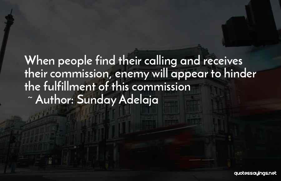 Sunday Adelaja Quotes: When People Find Their Calling And Receives Their Commission, Enemy Will Appear To Hinder The Fulfillment Of This Commission