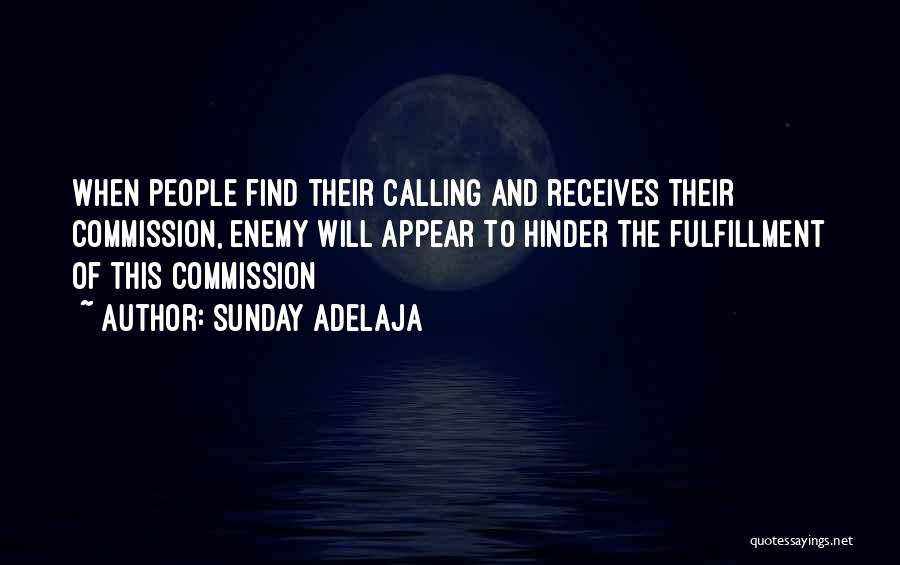 Sunday Adelaja Quotes: When People Find Their Calling And Receives Their Commission, Enemy Will Appear To Hinder The Fulfillment Of This Commission
