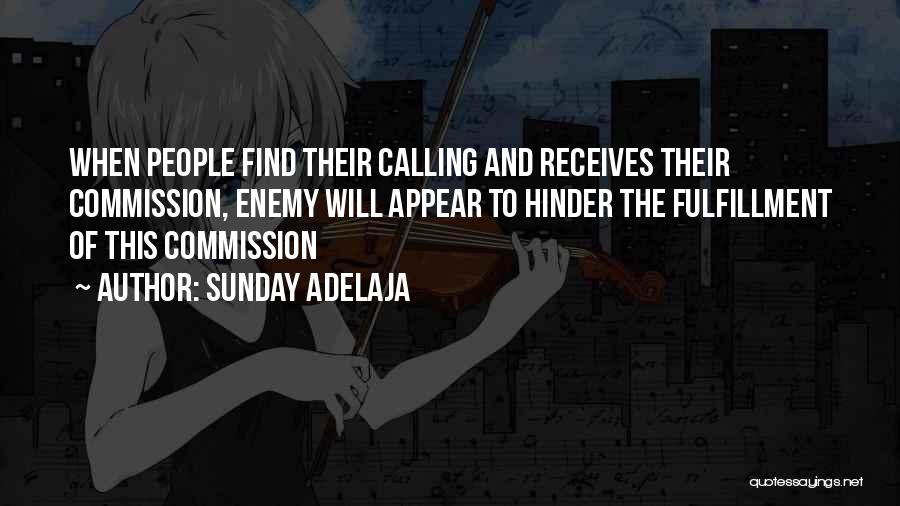 Sunday Adelaja Quotes: When People Find Their Calling And Receives Their Commission, Enemy Will Appear To Hinder The Fulfillment Of This Commission