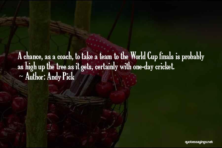 Andy Pick Quotes: A Chance, As A Coach, To Take A Team To The World Cup Finals Is Probably As High Up The