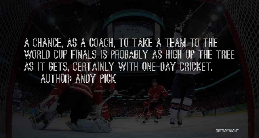 Andy Pick Quotes: A Chance, As A Coach, To Take A Team To The World Cup Finals Is Probably As High Up The