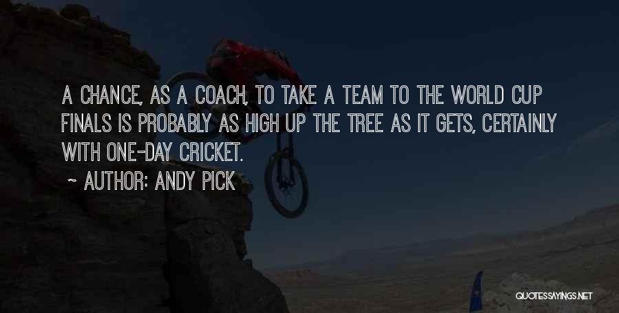 Andy Pick Quotes: A Chance, As A Coach, To Take A Team To The World Cup Finals Is Probably As High Up The