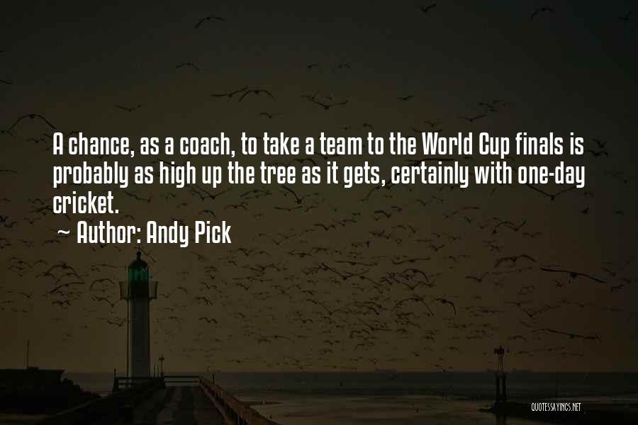 Andy Pick Quotes: A Chance, As A Coach, To Take A Team To The World Cup Finals Is Probably As High Up The