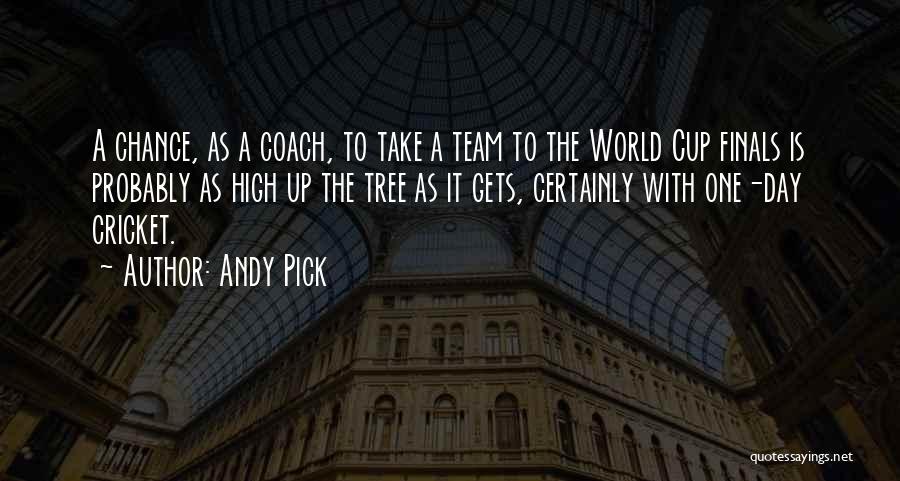 Andy Pick Quotes: A Chance, As A Coach, To Take A Team To The World Cup Finals Is Probably As High Up The