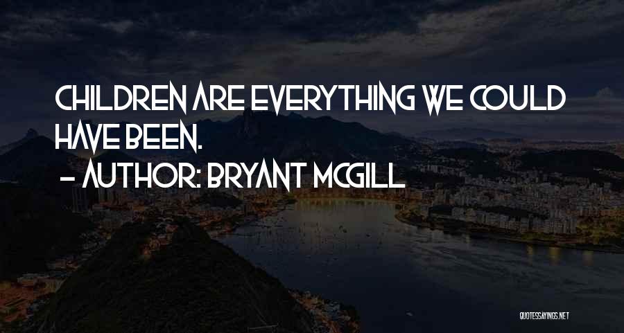 Bryant McGill Quotes: Children Are Everything We Could Have Been.