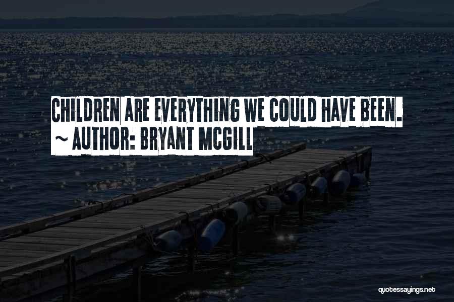 Bryant McGill Quotes: Children Are Everything We Could Have Been.