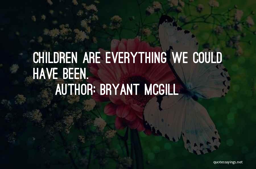 Bryant McGill Quotes: Children Are Everything We Could Have Been.